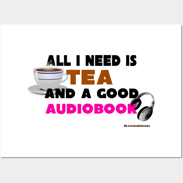 All I Need is Tea And a Good Audiobook Wall Art by Audiobook Tees